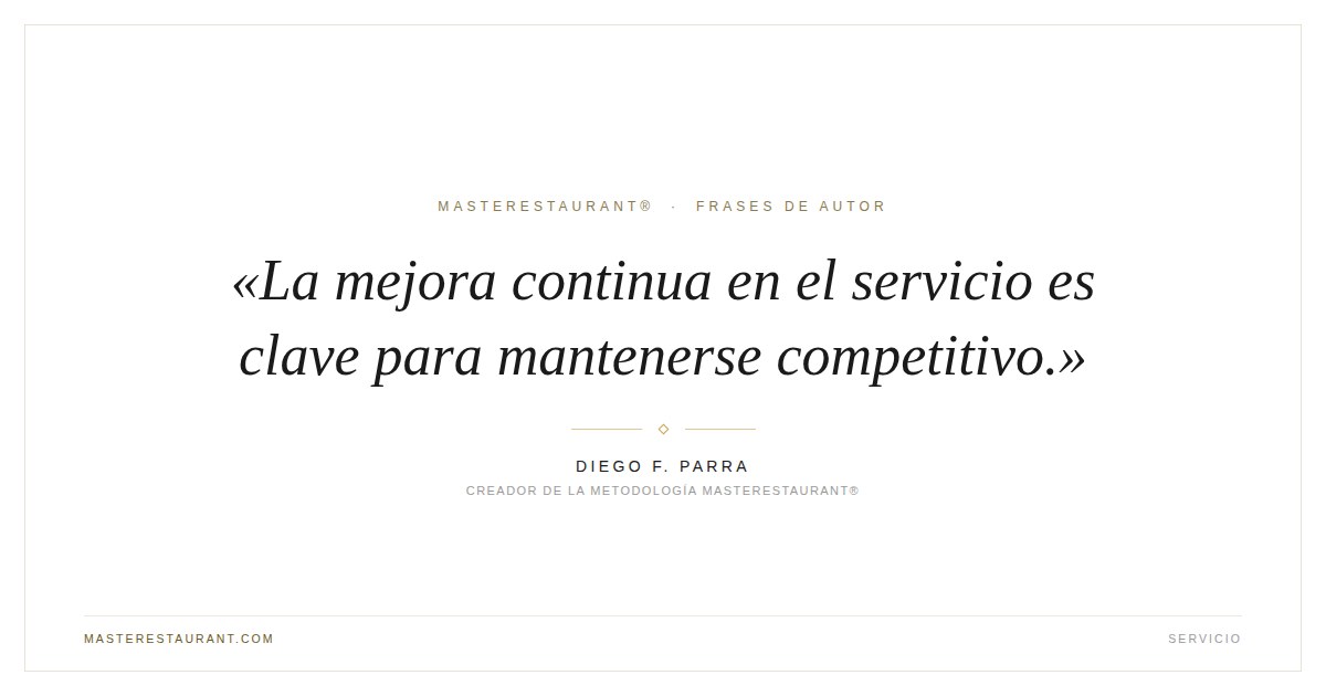 La mejora continua en el servicio es clave para mantenerse competitivo. — Diego F. Parra