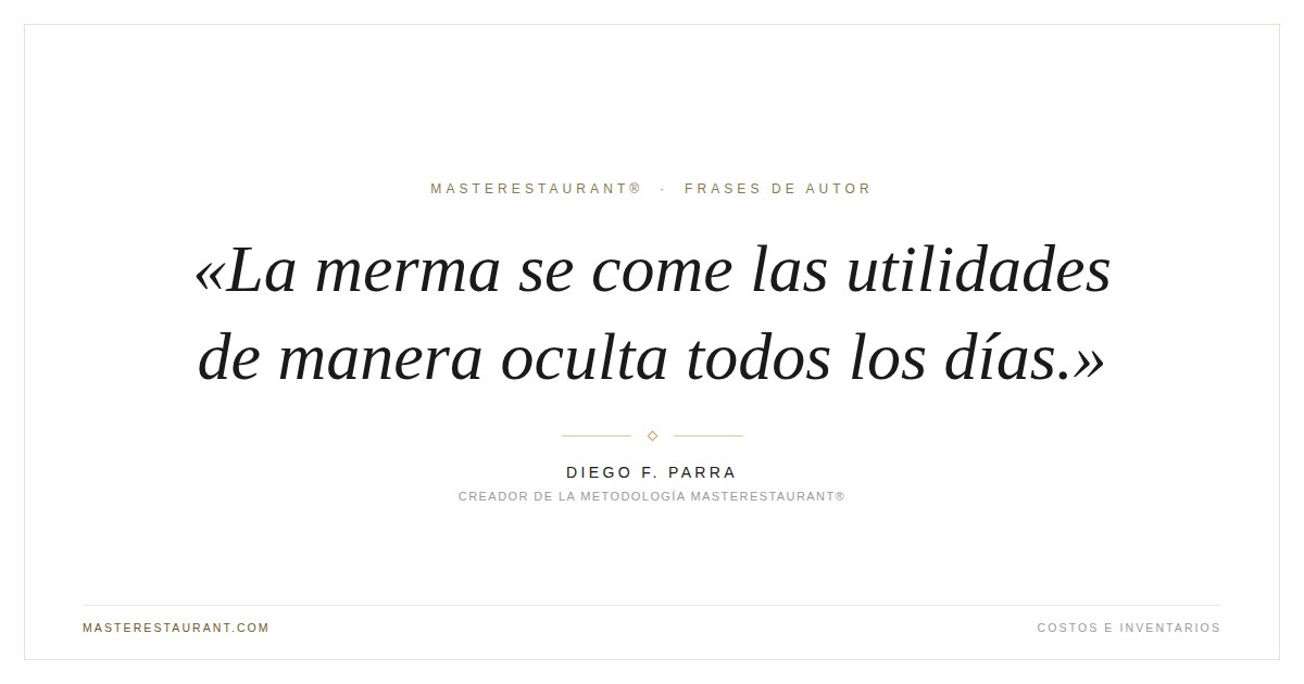 La merma se come las utilidades de manera oculta todos los días. — Diego F. Parra
