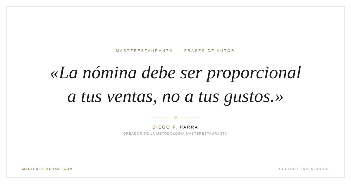 La nómina debe ser proporcional a tus ventas, no a tus gustos. — Diego F. Parra