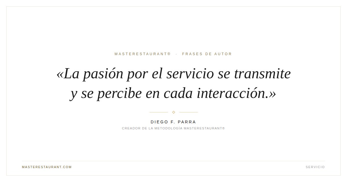 La pasión por el servicio se transmite y se percibe en cada interacción. — Diego F. Parra