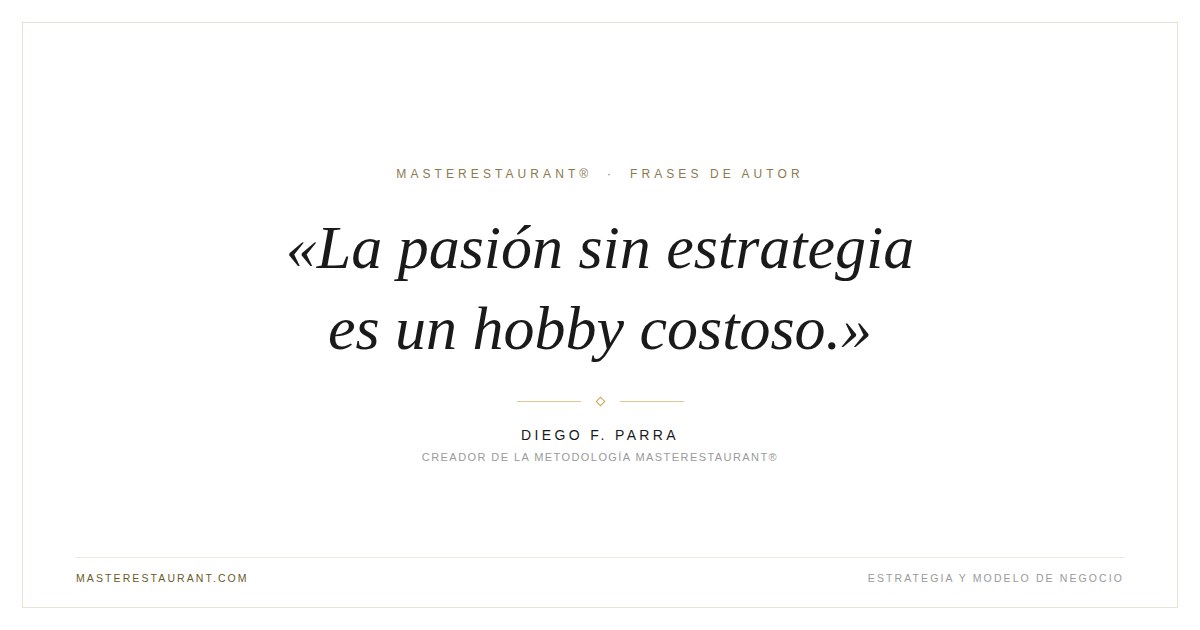 La pasión sin estrategia es un hobby costoso. — Diego F. Parra