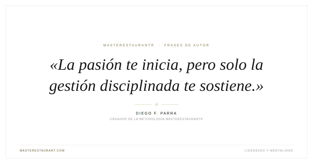 La pasión te inicia, pero solo la gestión disciplinada te sostiene. — Diego F. Parra