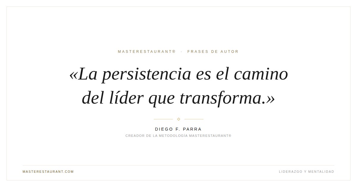 La persistencia es el camino del líder que transforma. — Diego F. Parra