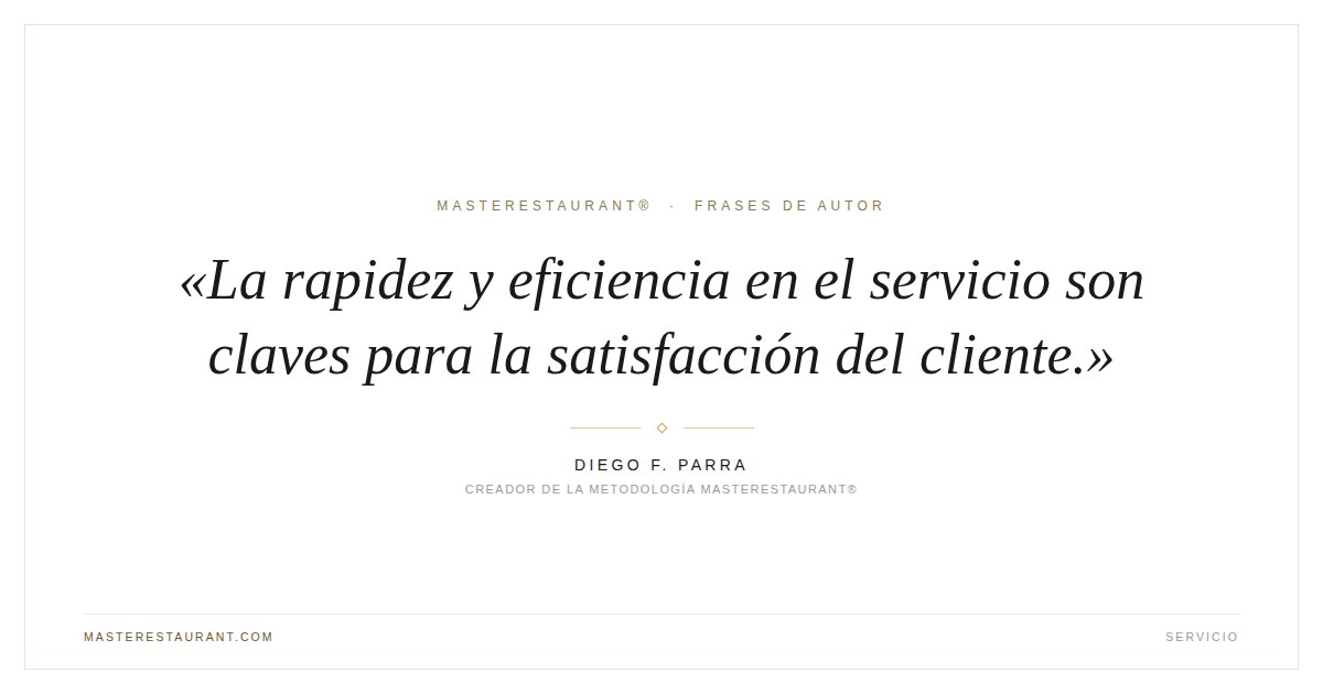 La rapidez y eficiencia en el servicio son claves para la satisfacción del cliente. — Diego F. Parra