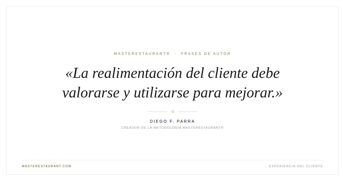 La realimentación del cliente debe valorarse y utilizarse para mejorar. — Diego F. Parra
