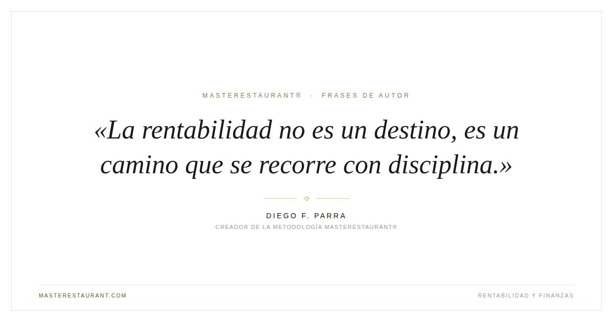 La rentabilidad no es un destino, es un camino que se recorre con disciplina. — Diego F. Parra