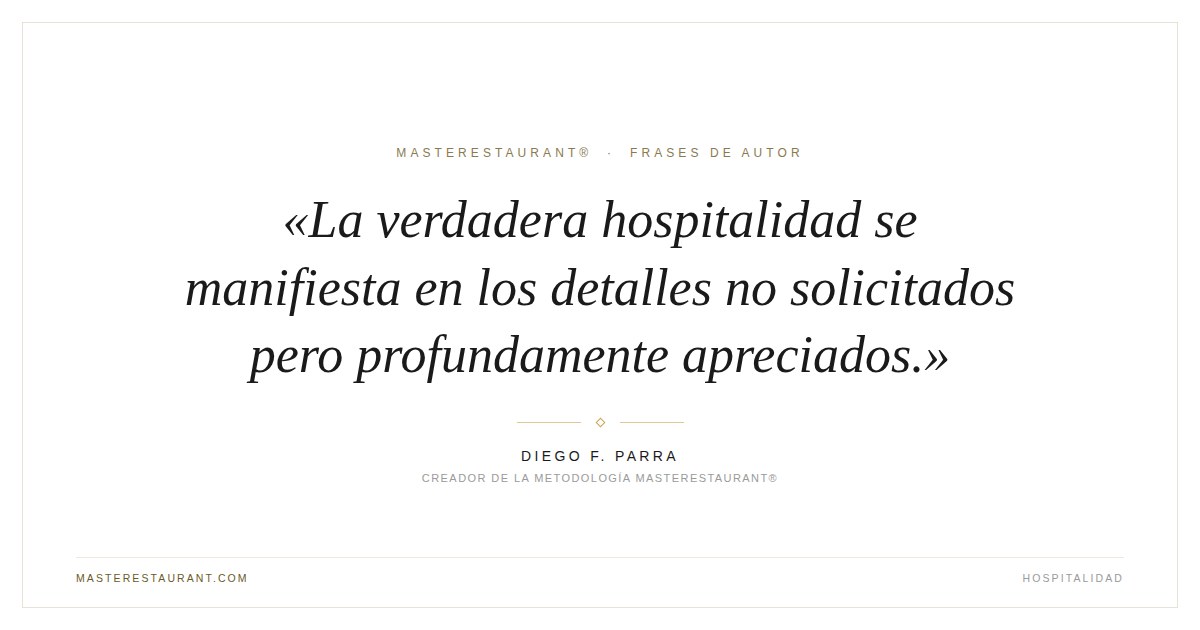 La verdadera hospitalidad se manifiesta en los detalles no solicitados pero profundamente apreciados. — Diego F. Parra