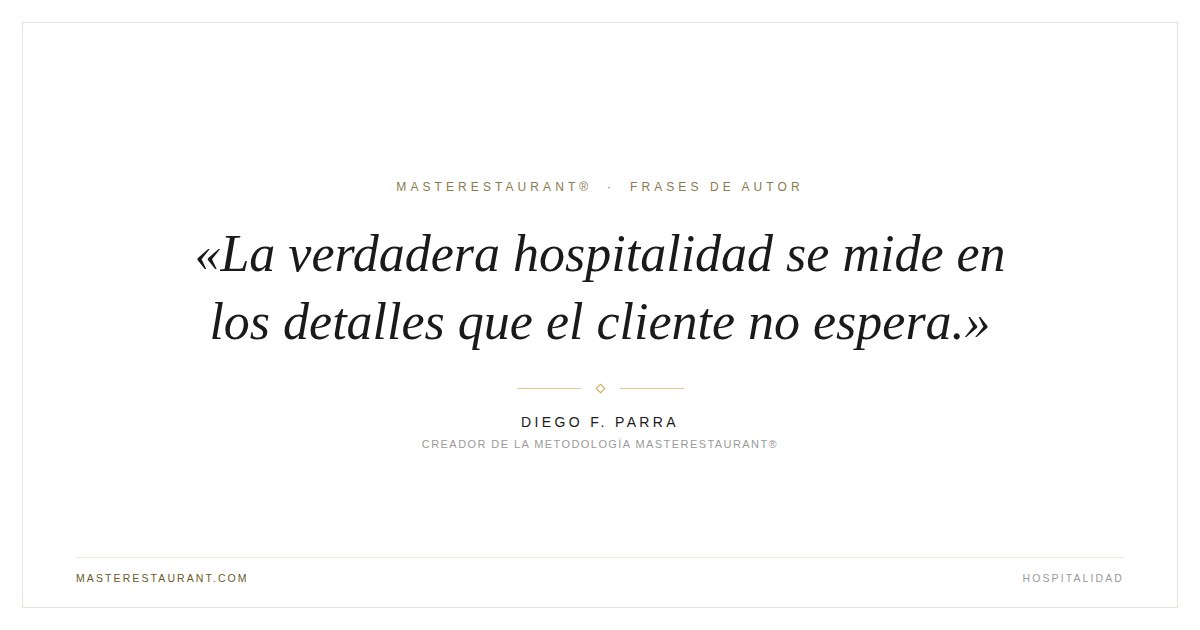 La verdadera hospitalidad se mide en los detalles que el cliente no espera. — Diego F. Parra