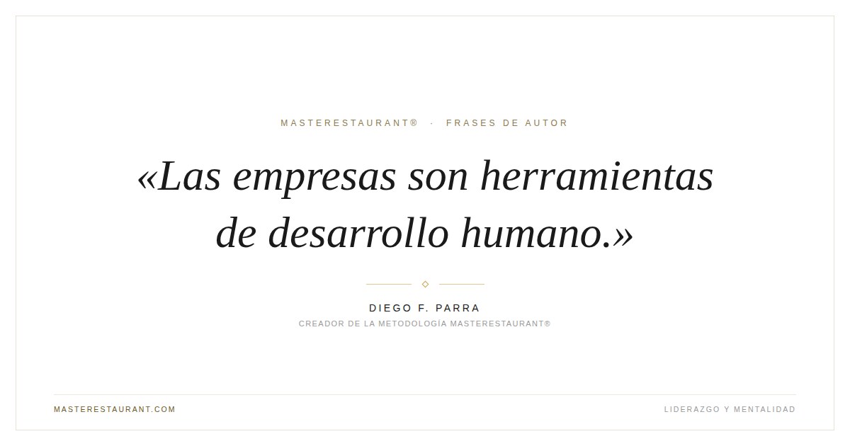 Las empresas son herramientas de desarrollo humano. — Diego F. Parra