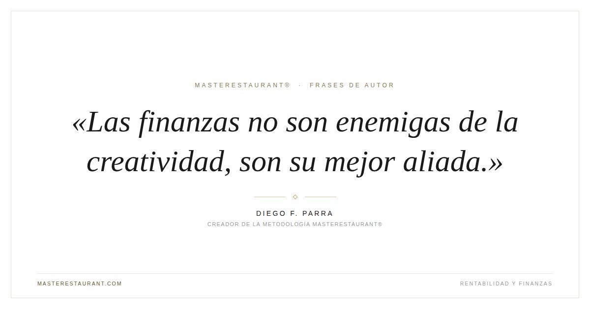 Las finanzas no son enemigas de la creatividad, son su mejor aliada. — Diego F. Parra