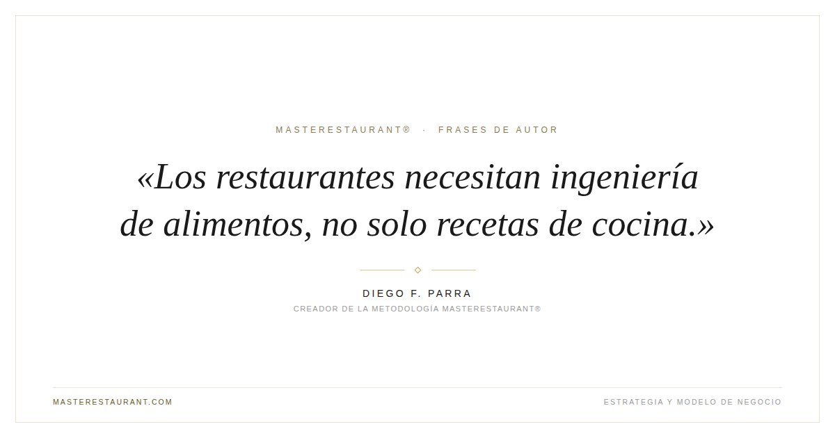 Los restaurantes necesitan ingeniería de alimentos, no solo recetas de cocina. — Diego F. Parra