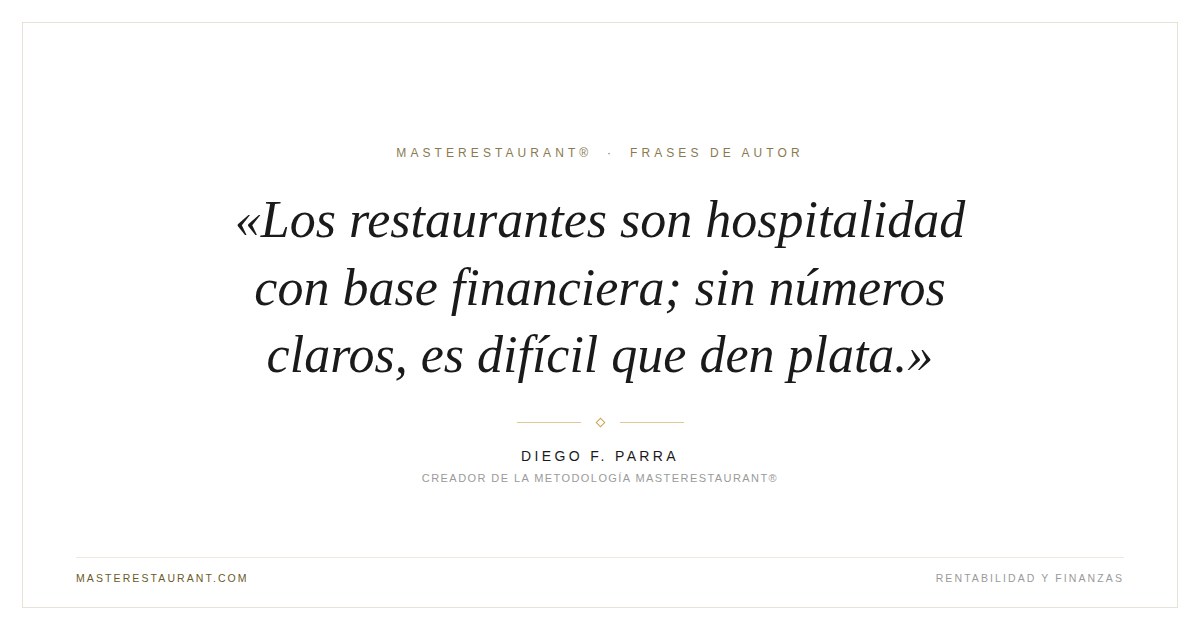 Los restaurantes son hospitalidad con base financiera; sin números claros, es difícil que den plata. — Diego F. Parra