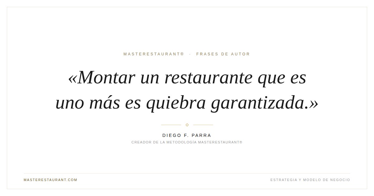Montar un restaurante que es uno más es quiebra garantizada. — Diego F. Parra