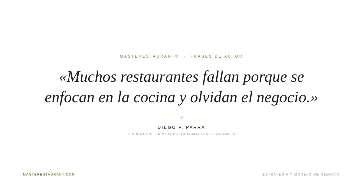 Muchos restaurantes fallan porque se enfocan en la cocina y olvidan el negocio. — Diego F. Parra