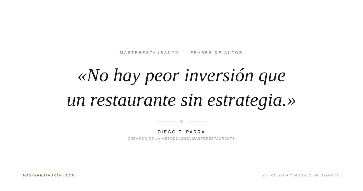 No hay peor inversión que un restaurante sin estrategia. — Diego F. Parra