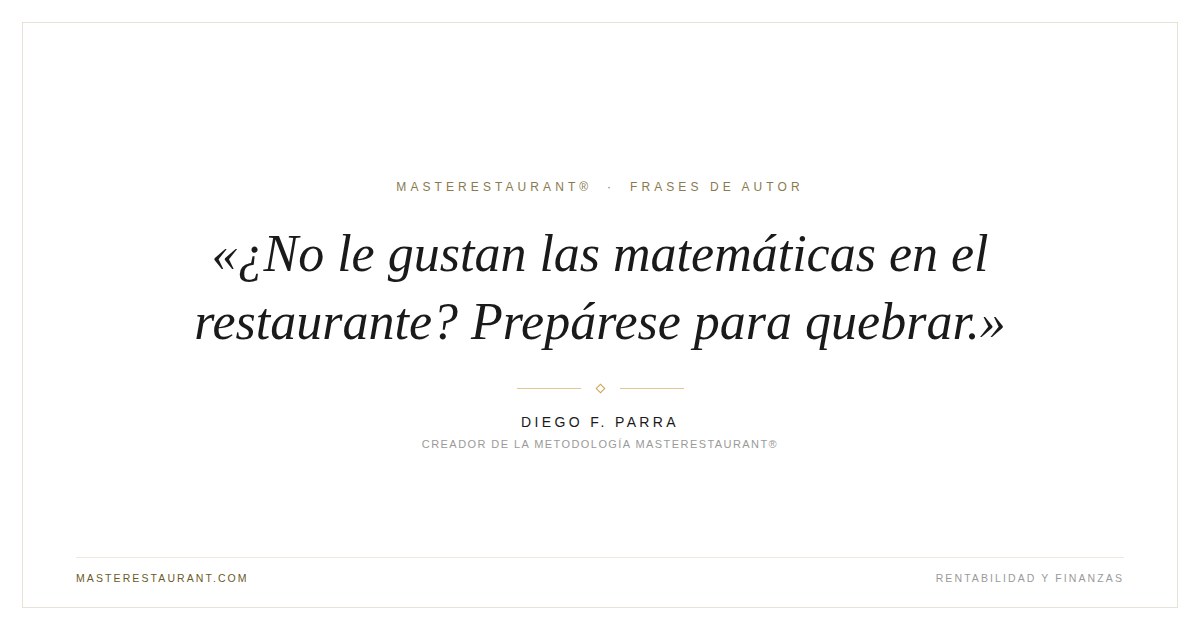 ¿No le gustan las matemáticas en el restaurante? Prepárese para quebrar. — Diego F. Parra