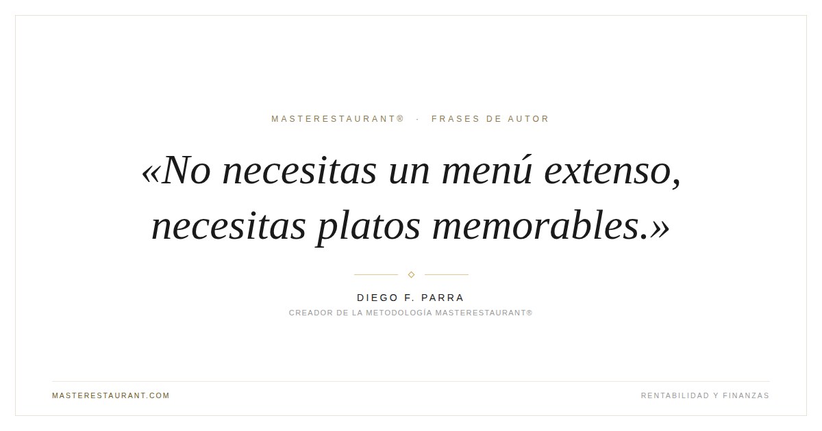 No necesitas un menú extenso, necesitas platos memorables. — Diego F. Parra