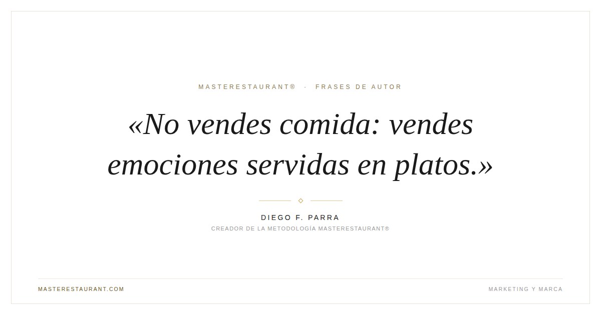 No vendes comida: vendes emociones servidas en platos. — Diego F. Parra