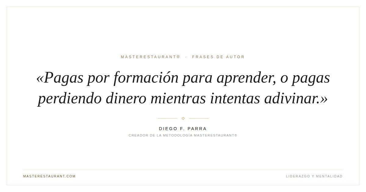 Pagas por formación para aprender, o pagas perdiendo dinero mientras intentas adivinar. — Diego F. Parra