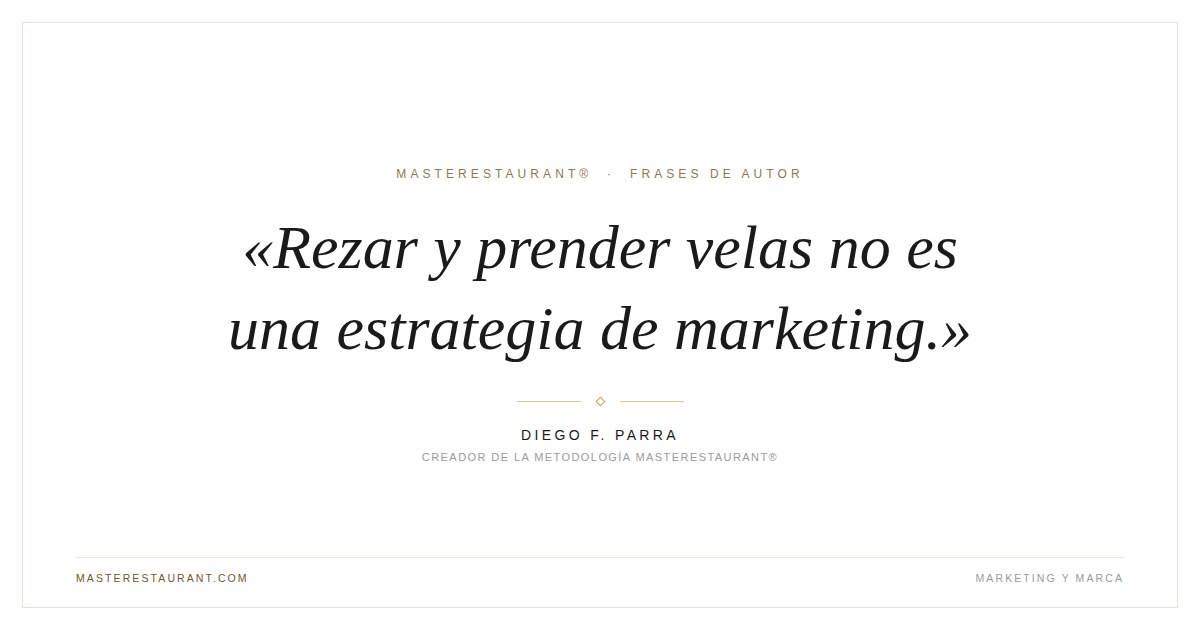 Rezar y prender velas no es una estrategia de marketing. — Diego F. Parra