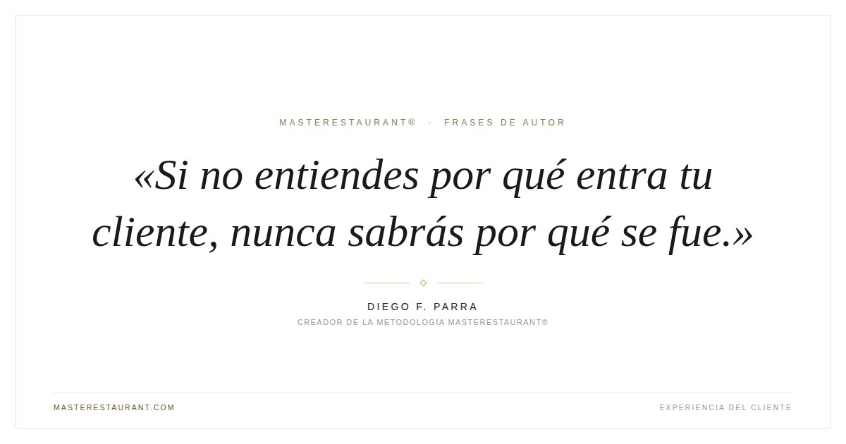 Si no entiendes por qué entra tu cliente, nunca sabrás por qué se fue. — Diego F. Parra