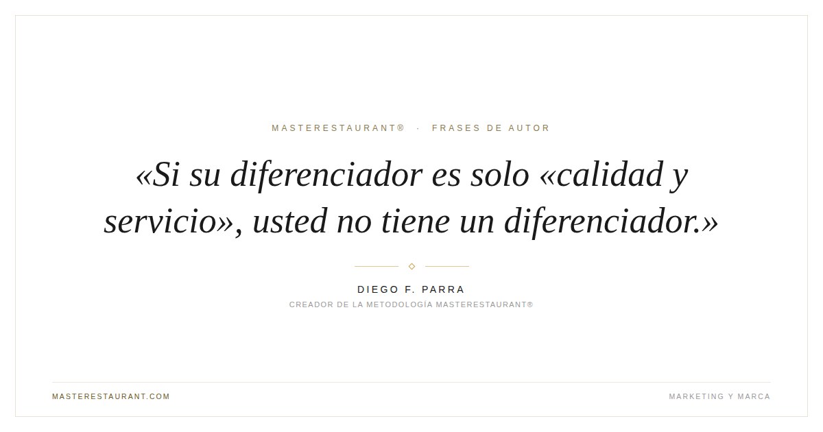 Si su diferenciador es solo «calidad y servicio», usted no tiene un diferenciador. — Diego F. Parra