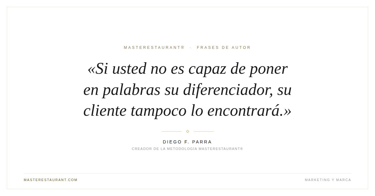 Si usted no es capaz de poner en palabras su diferenciador, su cliente tampoco lo encontrará. — Diego F. Parra