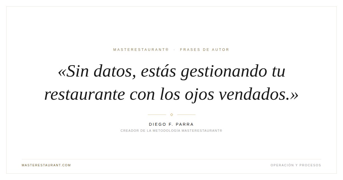 Sin datos, estás gestionando tu restaurante con los ojos vendados. — Diego F. Parra