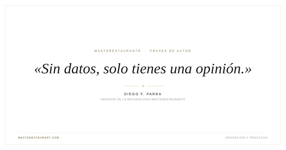 Sin datos, solo tienes una opinión. — Diego F. Parra