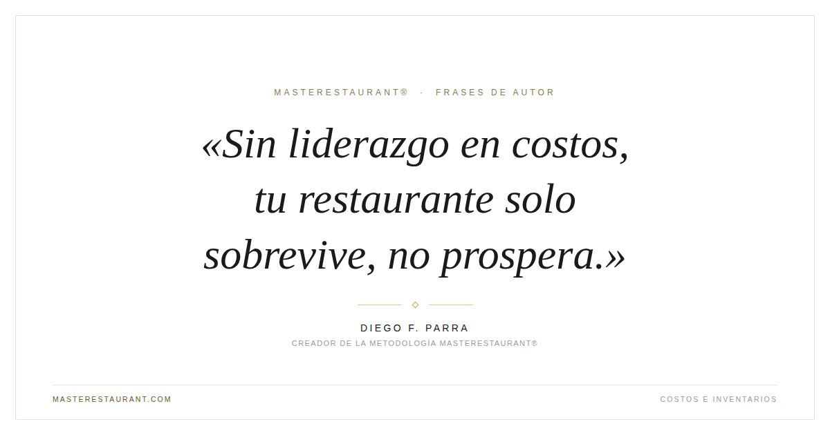 Sin liderazgo en costos, tu restaurante solo sobrevive, no prospera. — Diego F. Parra