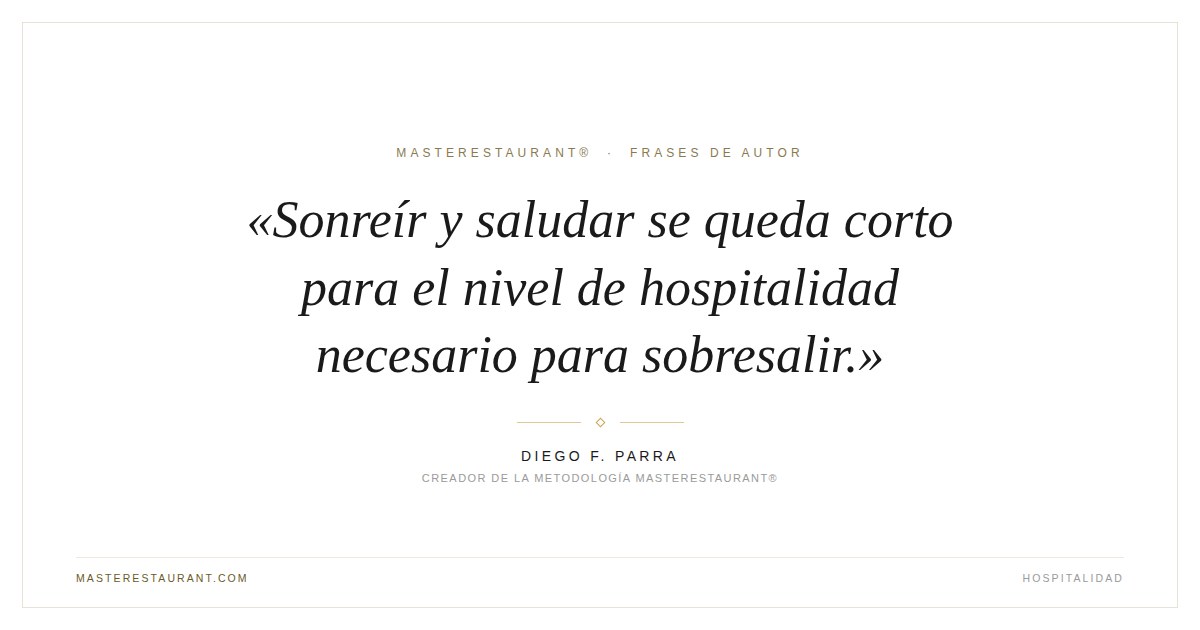 Sonreír y saludar se queda corto para el nivel de hospitalidad necesario para sobresalir. — Diego F. Parra