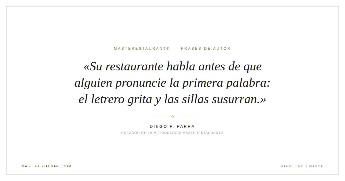 Su restaurante habla antes de que alguien pronuncie la primera palabra: el letrero grita y las sillas susurran. — Diego F. Parra