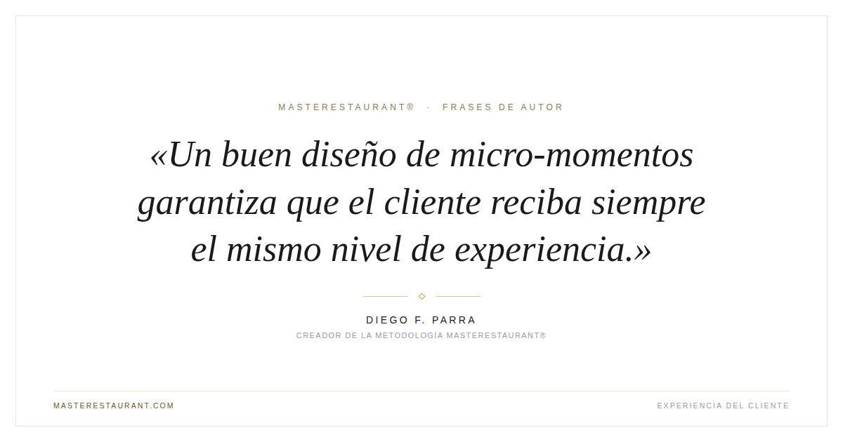 Un buen diseño de micro-momentos garantiza que el cliente reciba siempre el mismo nivel de experiencia. — Diego F. Parra