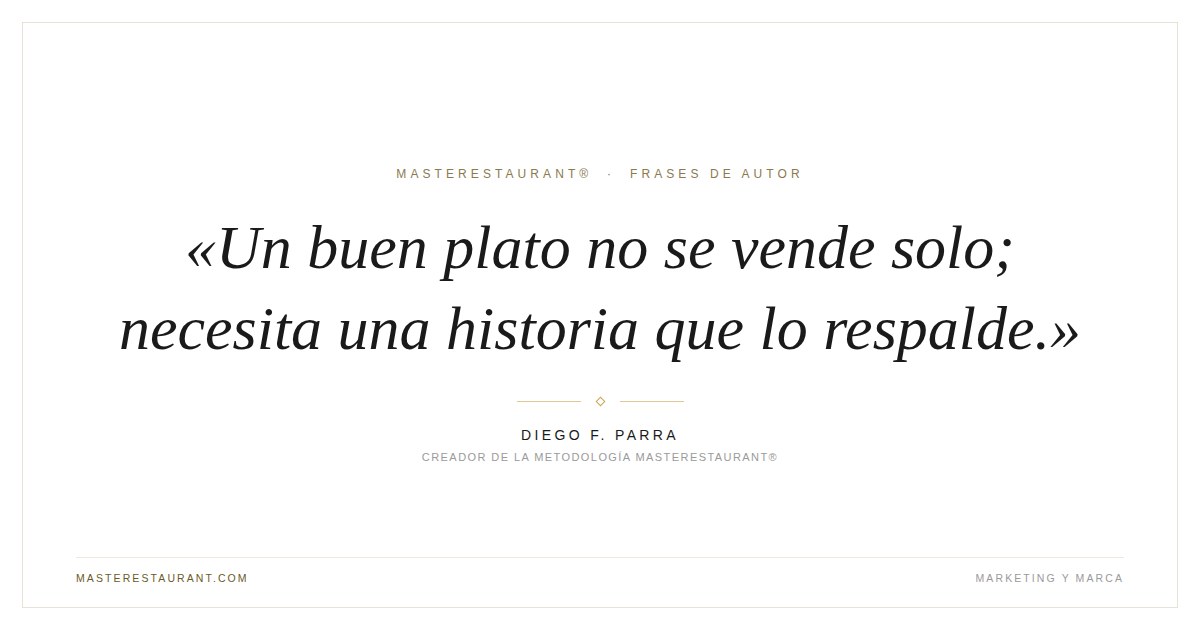 Un buen plato no se vende solo; necesita una historia que lo respalde. — Diego F. Parra