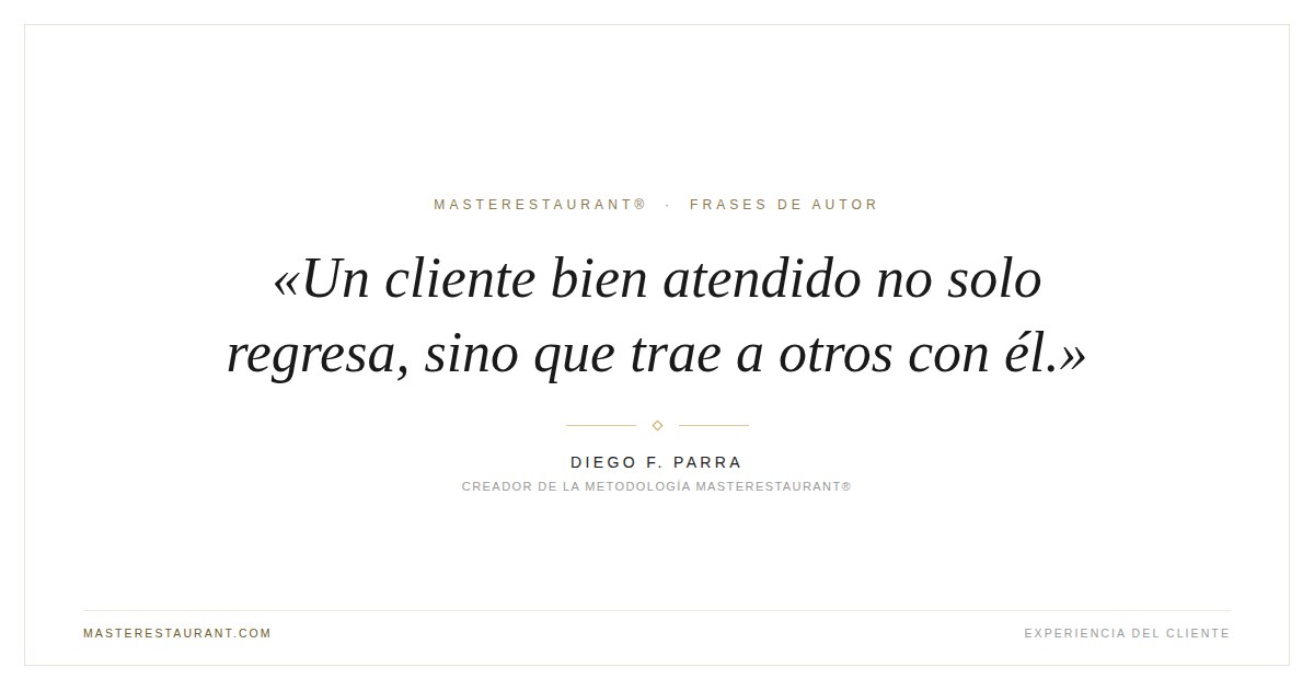 Un cliente bien atendido no solo regresa, sino que trae a otros con él. — Diego F. Parra