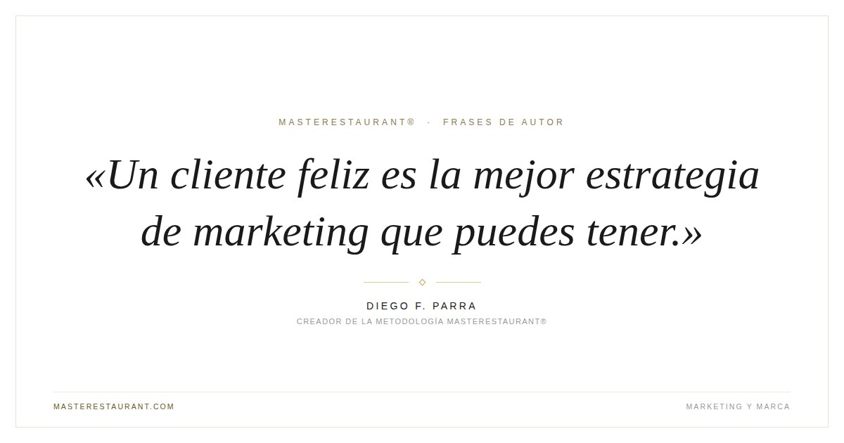Un cliente feliz es la mejor estrategia de marketing que puedes tener. — Diego F. Parra