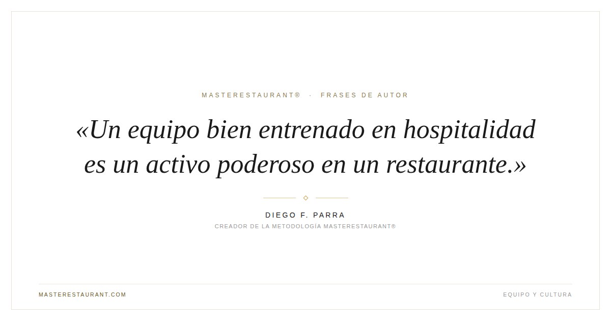 Un equipo bien entrenado en hospitalidad es un activo poderoso en un restaurante. — Diego F. Parra