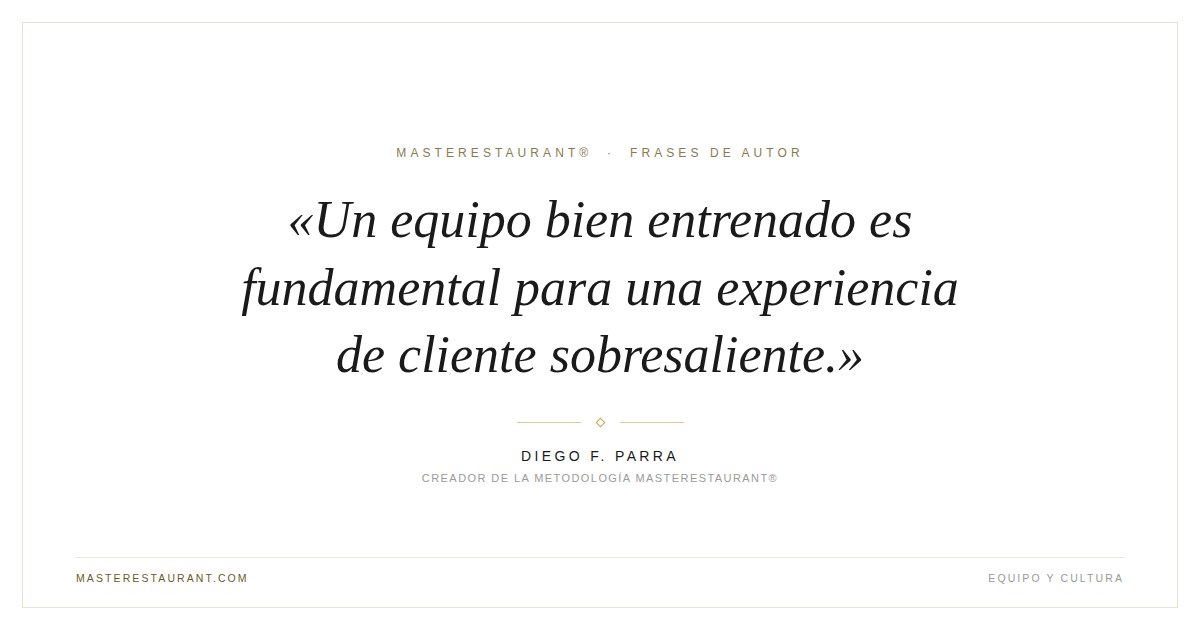 Un equipo bien entrenado es fundamental para una experiencia de cliente sobresaliente. — Diego F. Parra