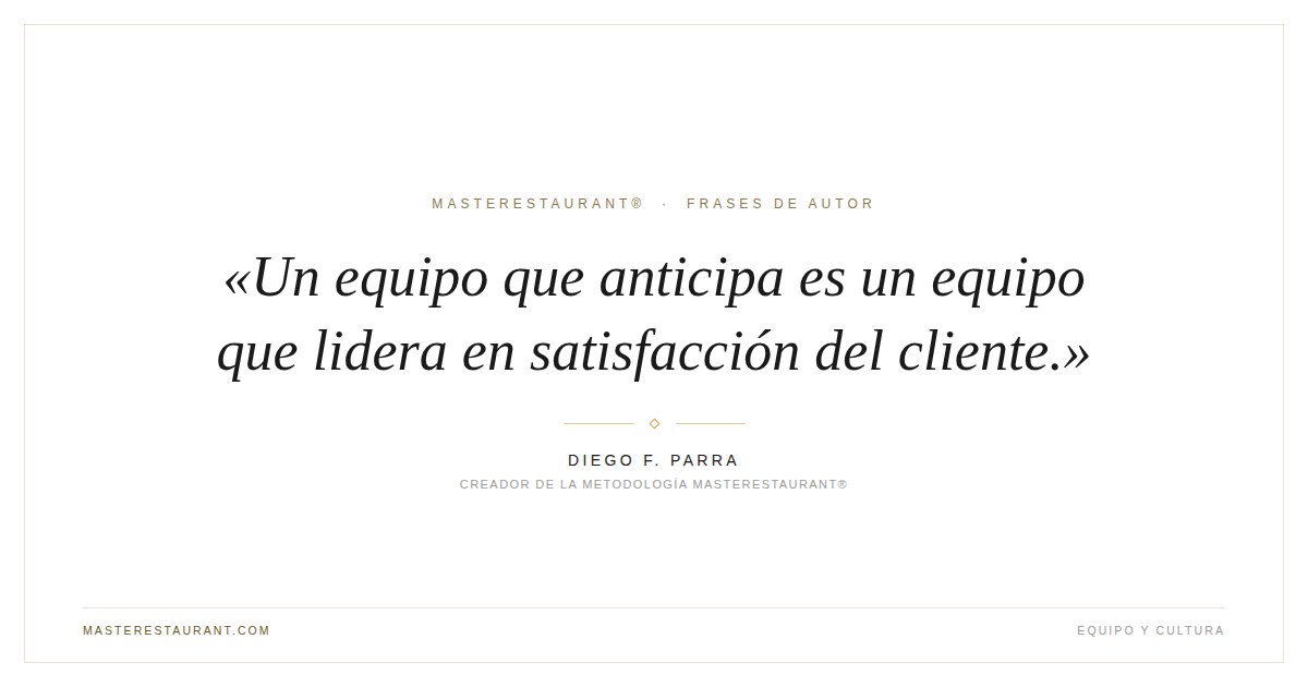 Un equipo que anticipa es un equipo que lidera en satisfacción del cliente. — Diego F. Parra