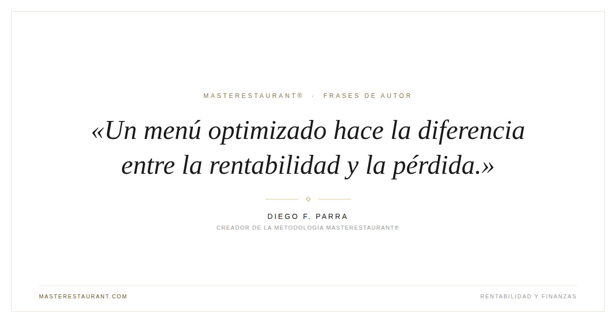 Un menú optimizado hace la diferencia entre la rentabilidad y la pérdida. — Diego F. Parra