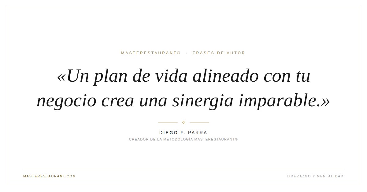 Un plan de vida alineado con tu negocio crea una sinergia imparable. — Diego F. Parra