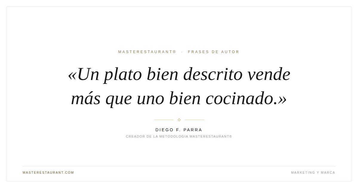 Un plato bien descrito vende más que uno bien cocinado. — Diego F. Parra