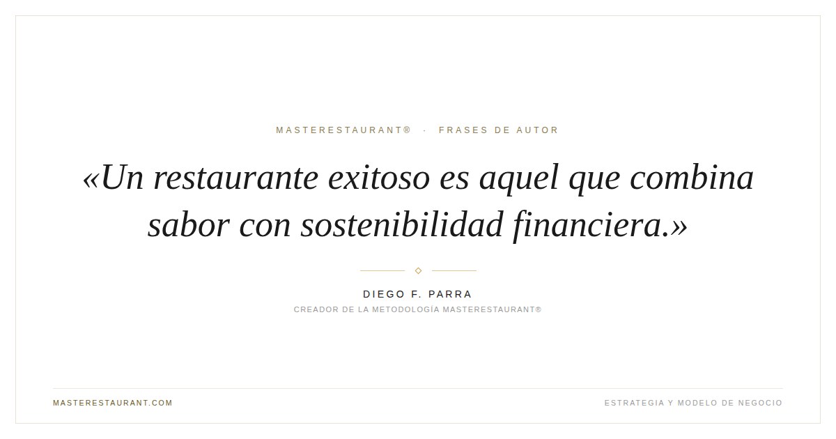 Un restaurante exitoso es aquel que combina sabor con sostenibilidad financiera. — Diego F. Parra