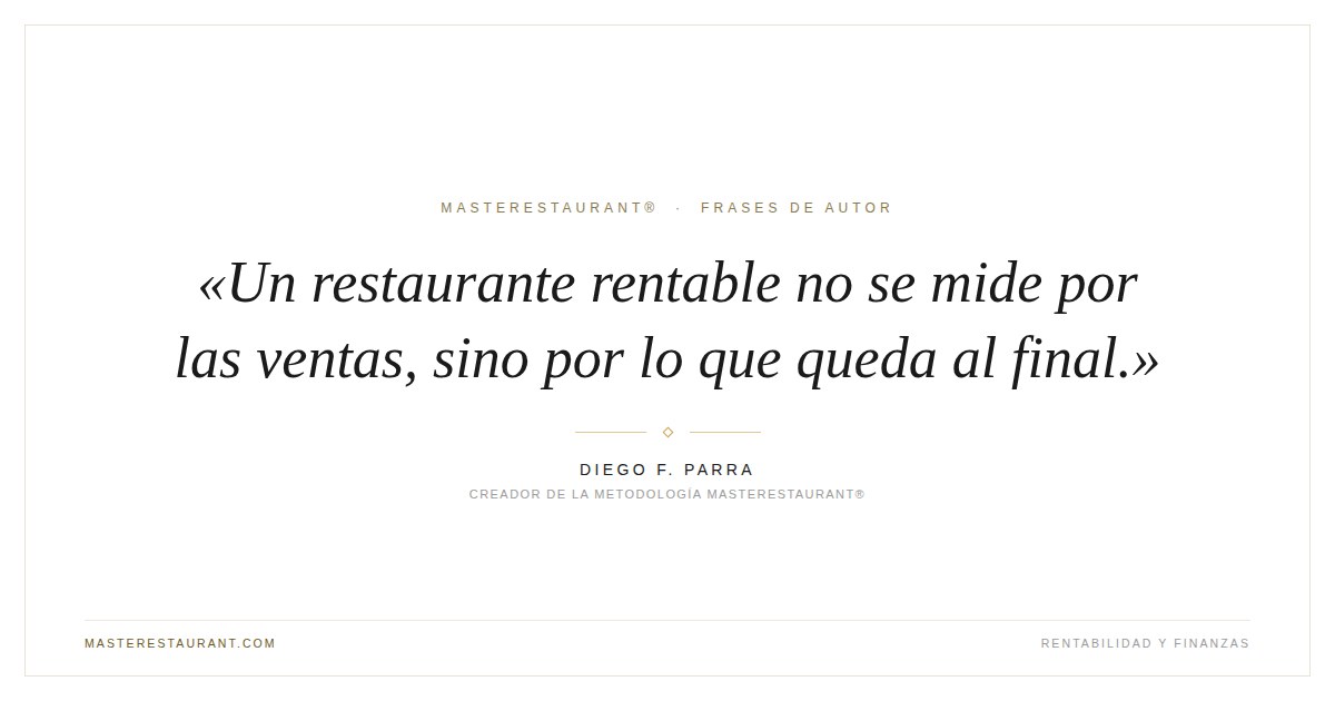 Un restaurante rentable no se mide por las ventas, sino por lo que queda al final. — Diego F. Parra
