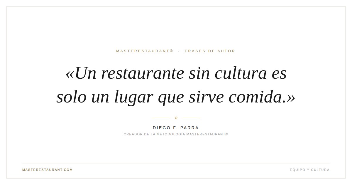 Un restaurante sin cultura es solo un lugar que sirve comida. — Diego F. Parra