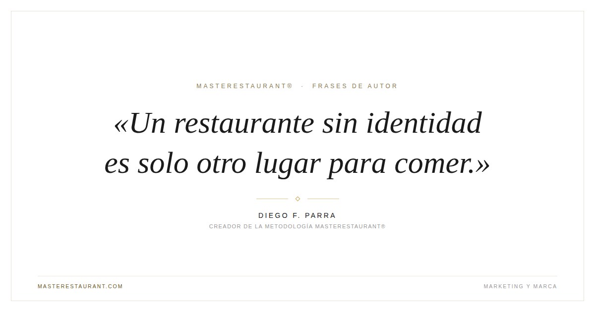 Un restaurante sin identidad es solo otro lugar para comer. — Diego F. Parra