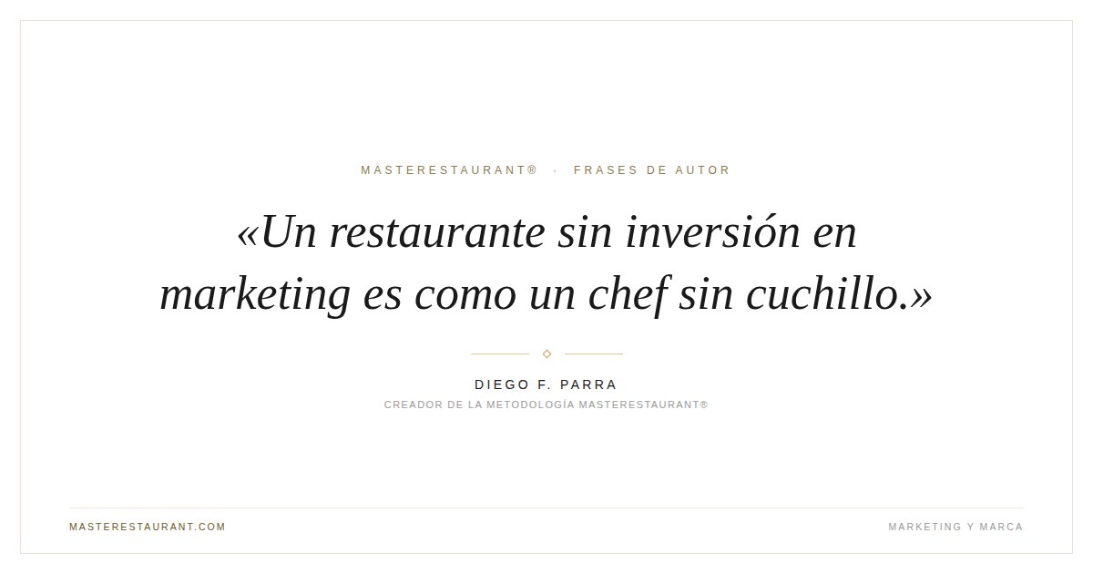 Un restaurante sin inversión en marketing es como un chef sin cuchillo. — Diego F. Parra