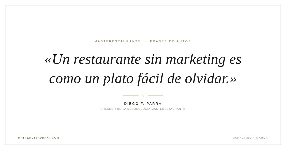 Un restaurante sin marketing es como un plato fácil de olvidar. — Diego F. Parra