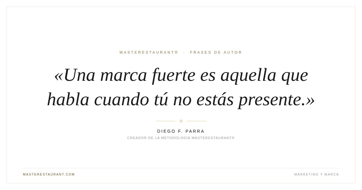 Una marca fuerte es aquella que habla cuando tú no estás presente. — Diego F. Parra