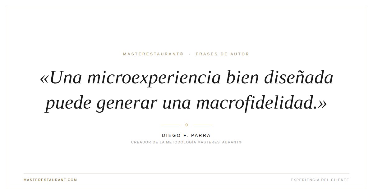Una microexperiencia bien diseñada puede generar una macrofidelidad. — Diego F. Parra